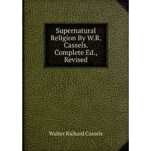   . Complete Ed., Revised: Walter Richard Cassels:  Books
