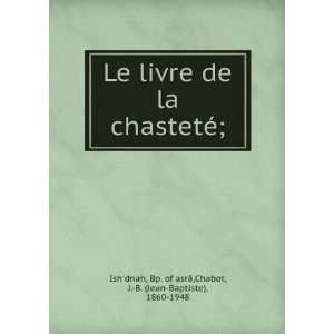   . of asrÃ¢,Chabot, J. B. (Jean Baptiste), 1860 1948 Ishdnah: Books