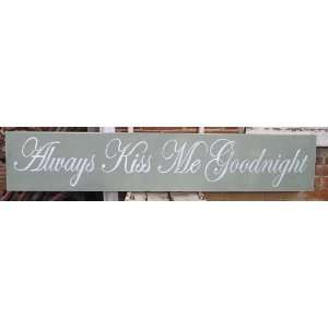   Shabby Always Kiss Me Goodnight Wood Sign Hand Painted