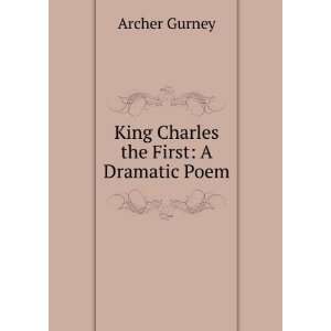    King Charles the First A Dramatic Poem Archer Gurney Books