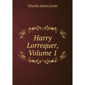  Harry Lorrequer, Volume 1 Charles James Lever Books