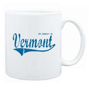  New  I Am Famous In Vermont  Mug State