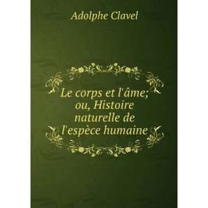   ou, Histoire naturelle de lespÃ¨ce humaine Adolphe Clavel Books