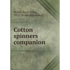   spinners companion Isaac Clegg, 1872  [from old catalog] Noble Books