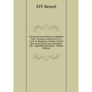   Papae Benedicti Xiv. . Appendix Novissima . (Italian Edition) XIV