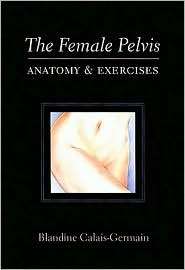 Female Pelvis Anatomy and Exercises, (0939616386), Blandine Calais 
