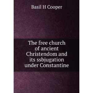   and its ssbjugation under Constantine Basil H Cooper Books