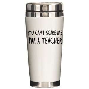  You Cant Scare Me Humor Ceramic Travel Mug by  