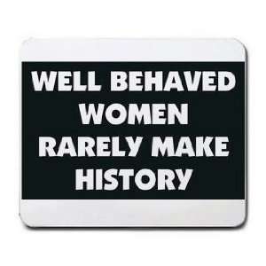  WELL BEHAVED WOMEN RARELY MAKE HISTORY Mousepad Office 