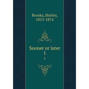  Sooner or later. 1 Shirley, 1815 1874 Brooks Books