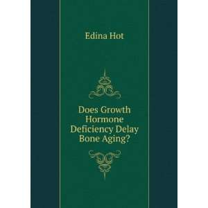    Does Growth Hormone Deficiency Delay Bone Aging? Edina Hot Books