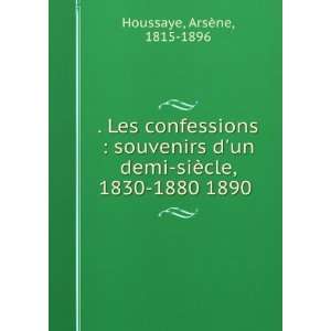   demi siÃ¨cle, 1830 1880 1890 ArsÃ¨ne, 1815 1896 Houssaye Books