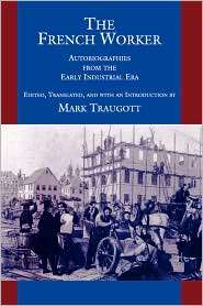 The French Worker Autobiographies from the Early Industrial Era 