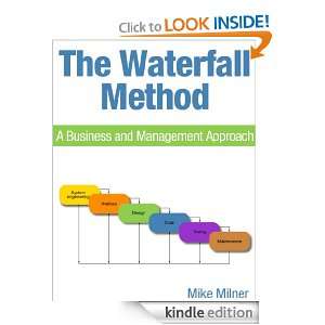 The Waterfall Method A Business and Management Approach Mike Milner 