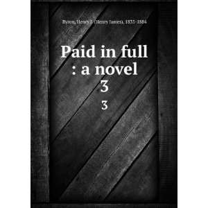  Paid in full : a novel. 3: Henry J. (Henry James), 1835 