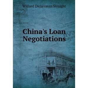    Chinas loan negotiations; Willard Dickerman Straight Books