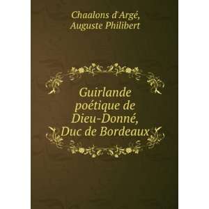   DonnÃ©, Duc de Bordeaux Auguste Philibert Chaalons dArgÃ© Books
