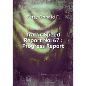   Traffic Speed Report No. 67  Progress Report Donald F. Petty Books