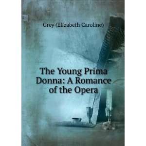   Prima Donna A Romance of the Opera. Grey (Elizabeth Caroline) Books