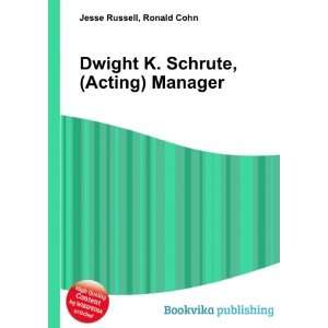   Dwight K. Schrute, (Acting) Manager Ronald Cohn Jesse Russell Books