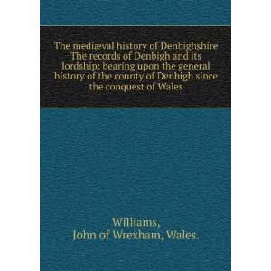   since the conquest of Wales John of Wrexham, Wales. Williams Books