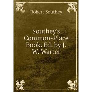 Southeys Common Place Book. Ed. by J.W. Warter Robert Southey 
