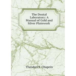  The Dental Laboratory A Manual of Gold and Silver 