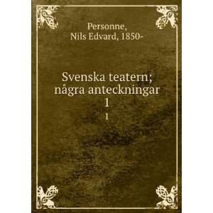   teatern; nÃ¥gra anteckningar. 1 Nils Edvard, 1850  Personne Books
