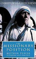 The Missionary Position Mother Teresa in Theory and Practice by 