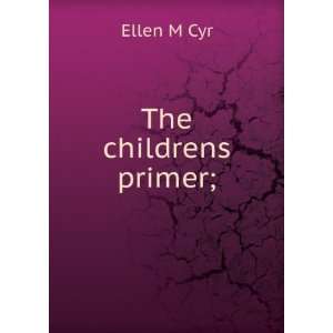  The childrens primer; Ellen M Cyr Books