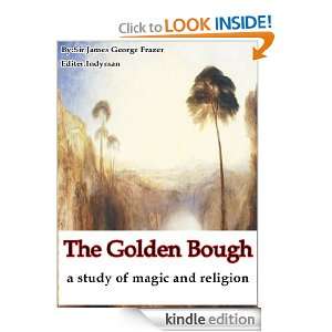 The Golden Bough:Annotated: James George Frazer, Indyman:  