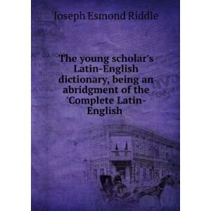   of the Complete Latin English .: Joseph Esmond Riddle: Books