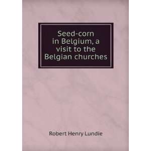  Seed corn in Belgium, a visit to the Belgian churches 