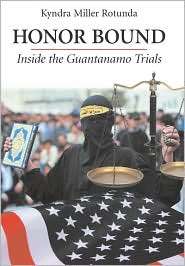 Honor Bound: Inside the Guantanamo Trials, (1594605122), Kyndra Miller 