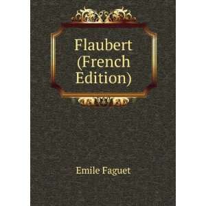  Flaubert (French Edition) Emile Faguet Books