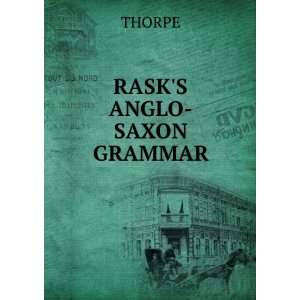  RASKS ANGLO SAXON GRAMMAR THORPE Books