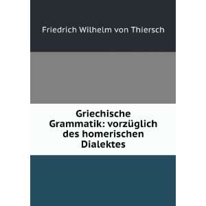   des homerischen Dialektes Friedrich Wilhelm von Thiersch Books