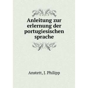   zur erlernung der portugiesischen sprache J. Philipp Anstett Books