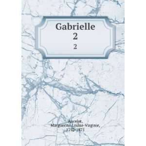    Gabrielle. 2 Marguerite Louise Virginie, 1792 1875 Ancelot Books