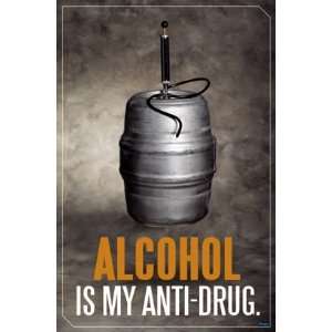  ALCOHOL is my ANTI DRUG College Humor Poster DRUNK KEG 
