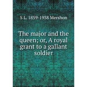   or, A royal grant to a gallant soldier S L. 1859 1938 Mershon Books