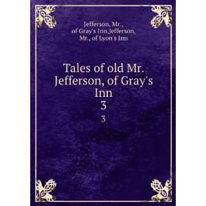   Tales of old Mr. Jefferson, of Grays Inn Jefferson, Jefferson Books