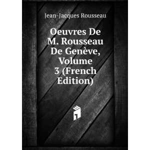   De GenÃ¨ve, Volume 3 (French Edition) Jean Jacques Rousseau Books