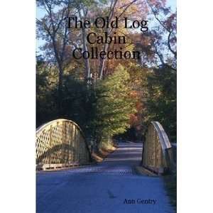    The Old Log Cabin Collection (9781411629684) Ann Gentry Books