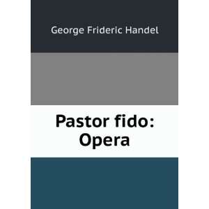  Pastor fido Opera George Frideric Handel Books