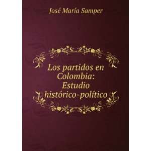    Estudio histÃ³rico polÃ­tico JosÃ© MarÃ­a Samper Books
