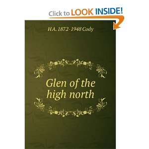  Glen of the high north H A. 1872 1948 Cody Books