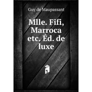  Mlle. Fifi, Marroca etc. Ã?d. de luxe Guy de Maupassant Books