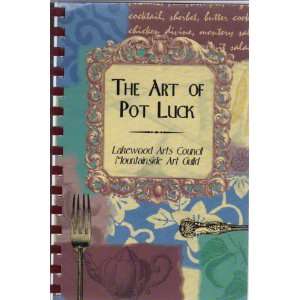  THE CULINARY ART OF POTLUCK LAKEWOOD ARTS COUNCIL Books