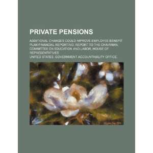  Private pensions additional changes could improve employee benefit 